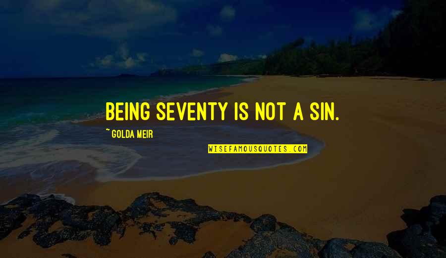 Teglash Quotes By Golda Meir: Being seventy is not a sin. Teglash Quotes By Golda Meir: Being seventy is not a sin.