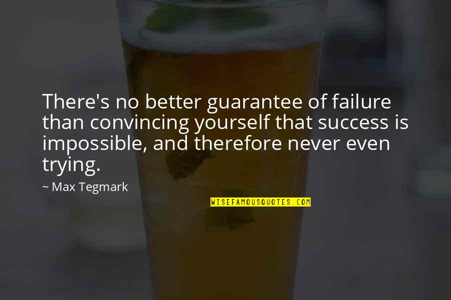 Tegmark Quotes By Max Tegmark: There's no better guarantee of failure than convincing Tegmark Quotes By Max Tegmark: There's no better guarantee of failure than convincing