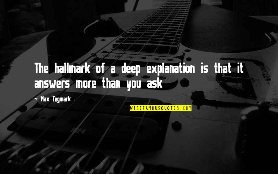Tegmark Quotes By Max Tegmark: The hallmark of a deep explanation is that