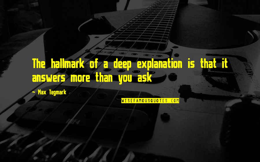 Tegmark You Quotes By Max Tegmark: The hallmark of a deep explanation is that