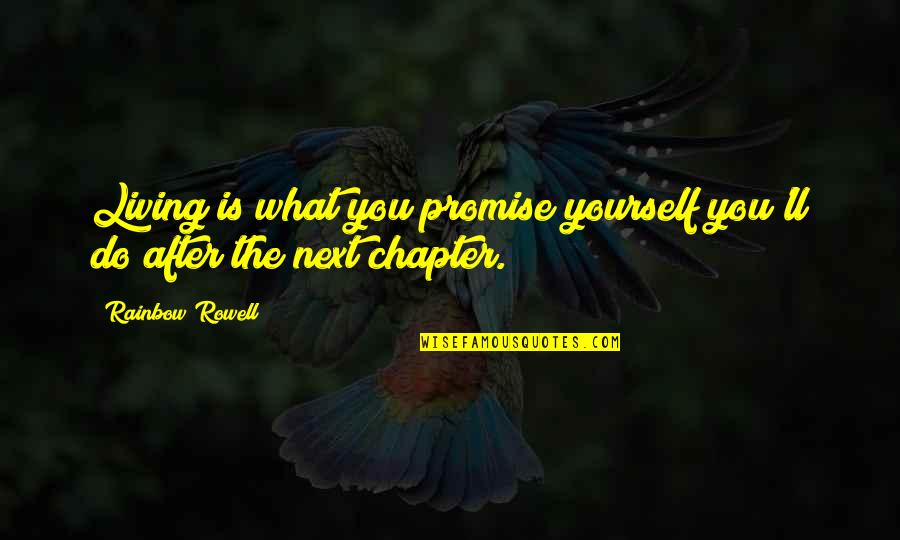 Tegtmeier Wisconsin Quotes By Rainbow Rowell: Living is what you promise yourself you'll do