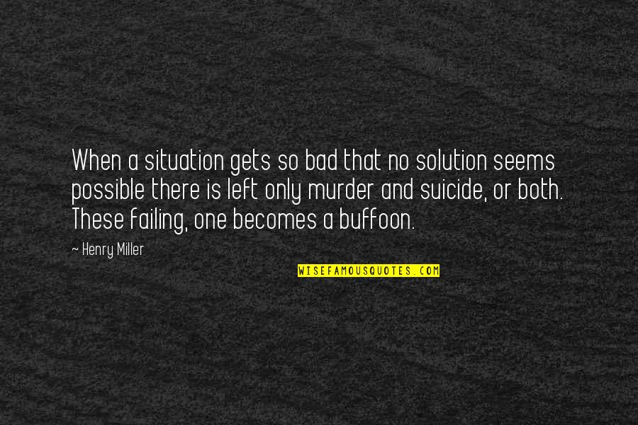 Teguh Ganda Quotes By Henry Miller: When a situation gets so bad that no