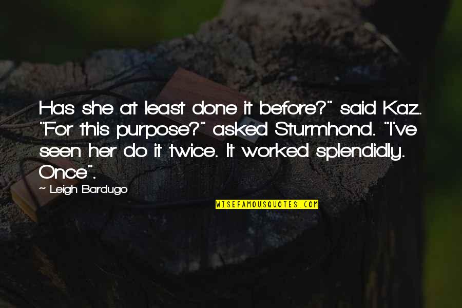 Teguh Karya Quotes By Leigh Bardugo: Has she at least done it before?" said