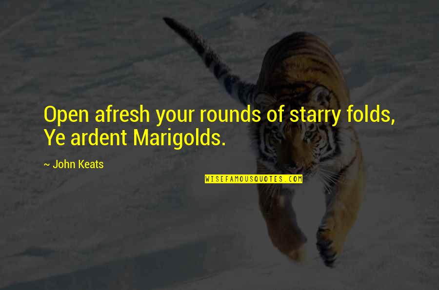 Teguh Quotes By John Keats: Open afresh your rounds of starry folds, Ye