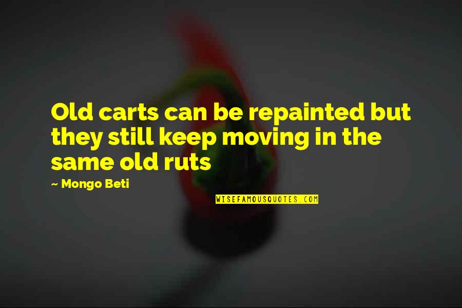 Teguh Quotes By Mongo Beti: Old carts can be repainted but they still