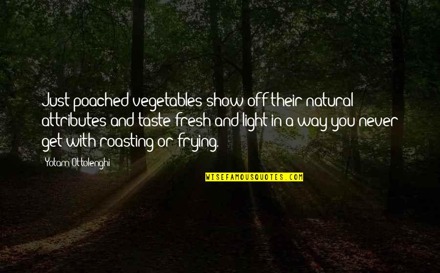Teguh Suwandi Quotes By Yotam Ottolenghi: Just-poached vegetables show off their natural attributes and Teguh Suwandi Quotes By Yotam Ottolenghi: Just-poached vegetables show off their natural attributes and