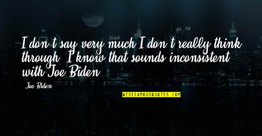 Teguk Hours Quotes By Joe Biden: I don't say very much I don't really Teguk Hours Quotes By Joe Biden: I don't say very much I don't really