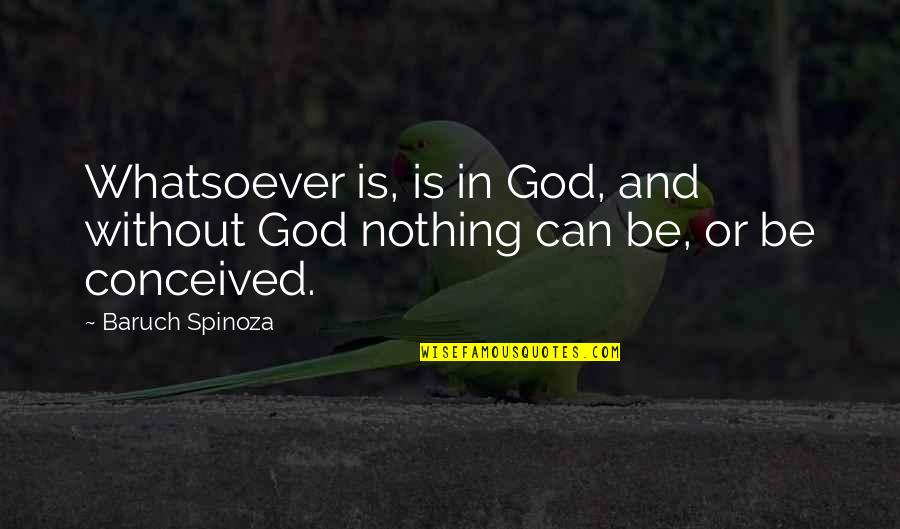 Teguran In English Quotes By Baruch Spinoza: Whatsoever is, is in God, and without God