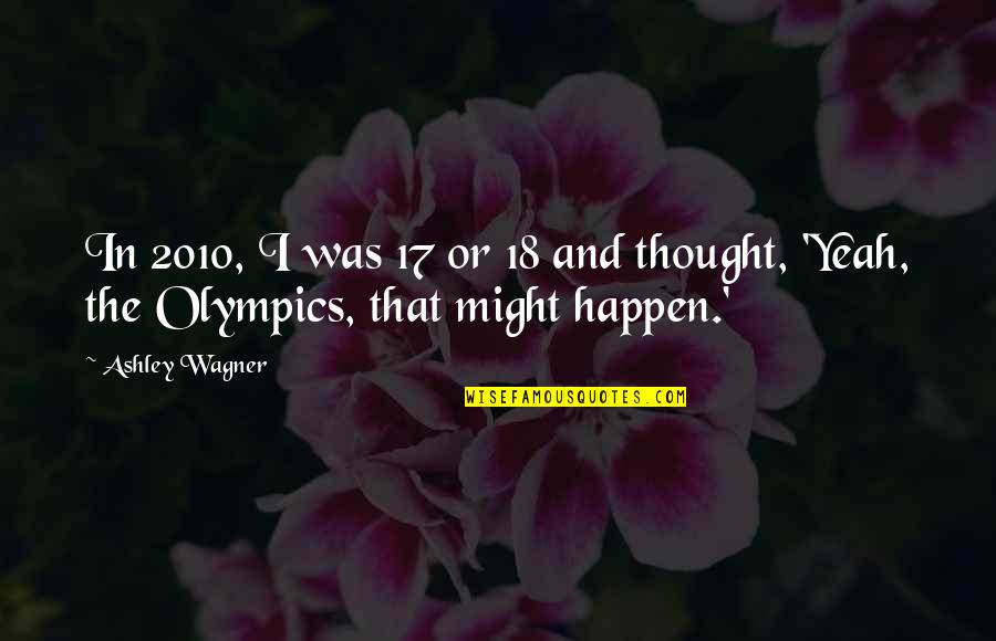 Tegus For Adoption Quotes By Ashley Wagner: In 2010, I was 17 or 18 and