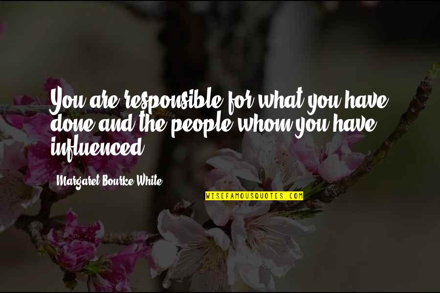 Tegus In Texas Quotes By Margaret Bourke-White: You are responsible for what you have done Tegus In Texas Quotes By Margaret Bourke-White: You are responsible for what you have done