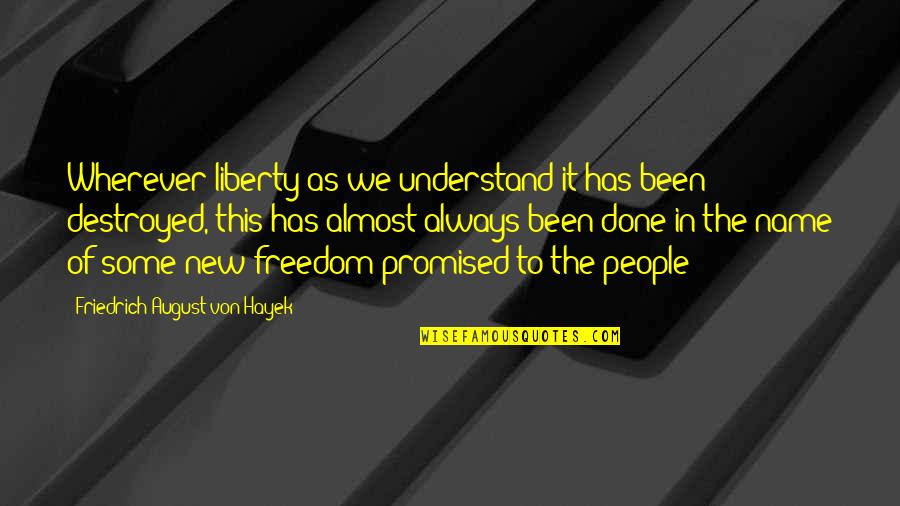 Tegy K Meg T Tjeiket Quotes By Friedrich August Von Hayek: Wherever liberty as we understand it has been