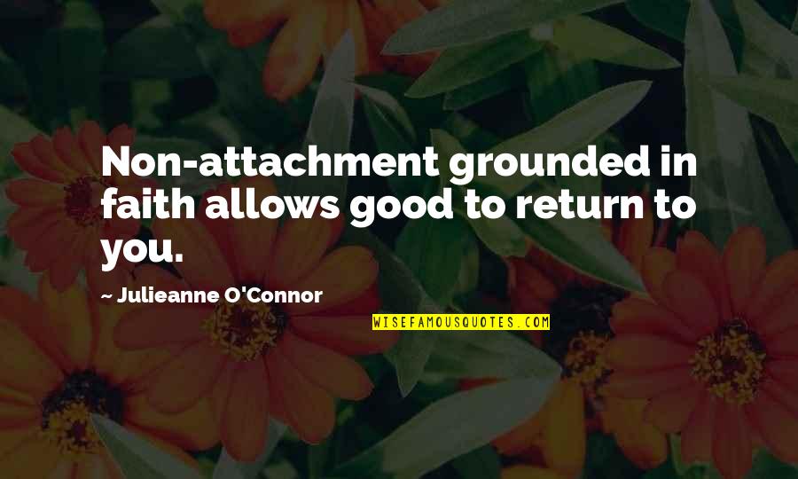 Tegy K Meg T Tjeiket Quotes By Julieanne O'Connor: Non-attachment grounded in faith allows good to return