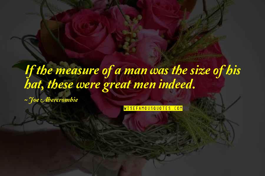 Tehlikeli Quotes By Joe Abercrombie: If the measure of a man was the