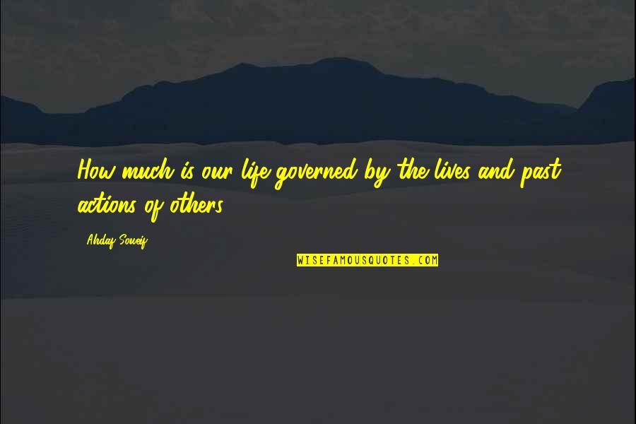 Tehmina Jaffer Quotes By Ahdaf Soueif: How much is our life governed by the