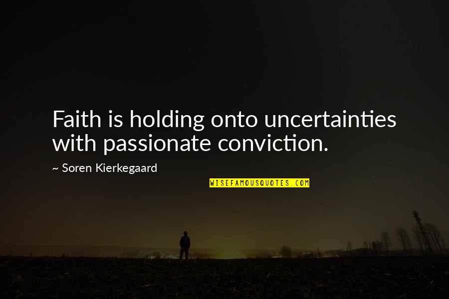 Tehnologije U Quotes By Soren Kierkegaard: Faith is holding onto uncertainties with passionate conviction.