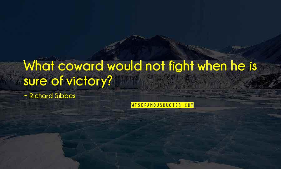 Tehran Airport Quotes By Richard Sibbes: What coward would not fight when he is