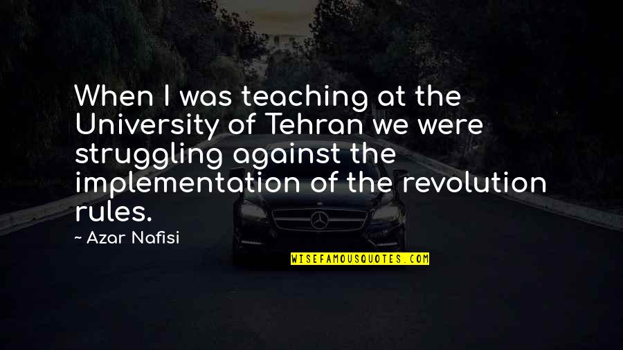 Tehran Quotes By Azar Nafisi: When I was teaching at the University of