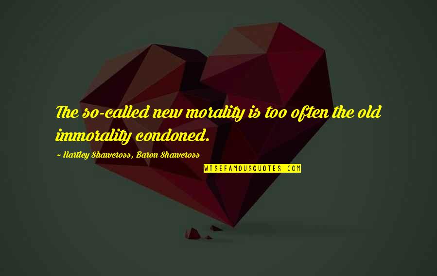 Tehranchi Md Quotes By Hartley Shawcross, Baron Shawcross: The so-called new morality is too often the Tehranchi Md Quotes By Hartley Shawcross, Baron Shawcross: The so-called new morality is too often the