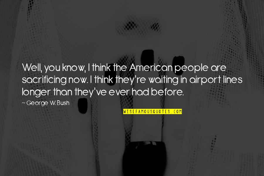 Tehrans New Quotes By George W. Bush: Well, you know, I think the American people Tehrans New Quotes By George W. Bush: Well, you know, I think the American people