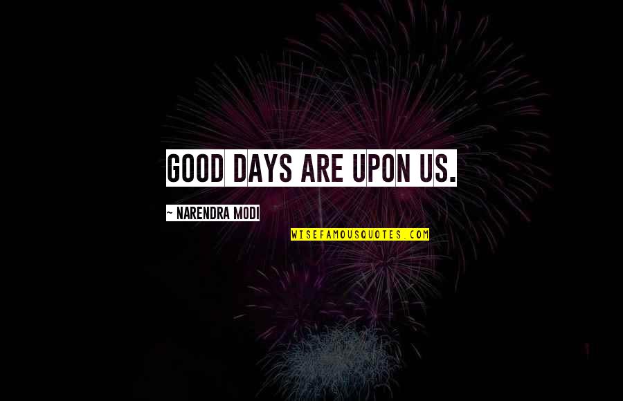 Tehrazzi Quotes By Narendra Modi: Good days are upon us. Tehrazzi Quotes By Narendra Modi: Good days are upon us.