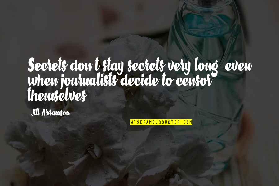 Tehuset Quotes By Jill Abramson: Secrets don't stay secrets very long, even when