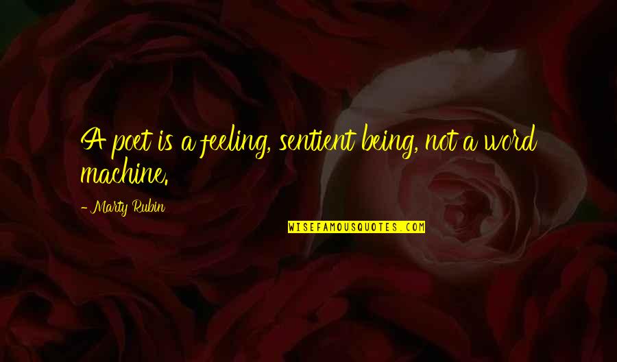 Teias Aranha Quotes By Marty Rubin: A poet is a feeling, sentient being, not