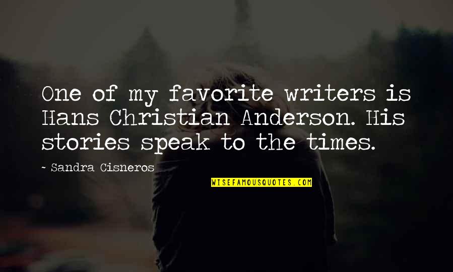 Teicalo Quotes By Sandra Cisneros: One of my favorite writers is Hans Christian Teicalo Quotes By Sandra Cisneros: One of my favorite writers is Hans Christian
