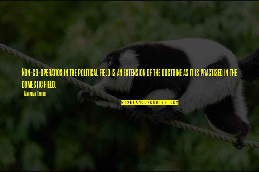 Teicheng Quotes By Mahatma Gandhi: Non-co-operation in the political field is an extension