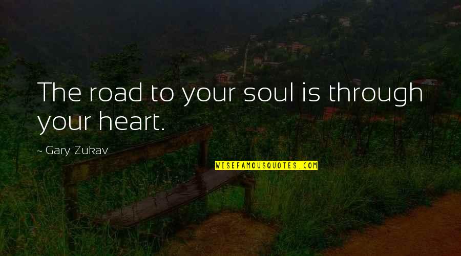 Teifion Quotes By Gary Zukav: The road to your soul is through your Teifion Quotes By Gary Zukav: The road to your soul is through your
