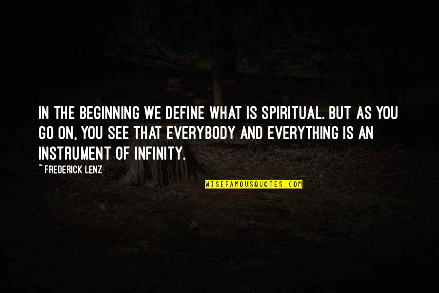 Teigiamuju Quotes By Frederick Lenz: In the beginning we define what is spiritual.