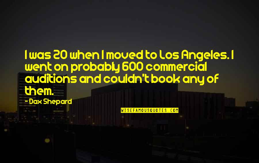 Teigland Obituary Quotes By Dax Shepard: I was 20 when I moved to Los Teigland Obituary Quotes By Dax Shepard: I was 20 when I moved to Los