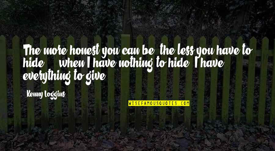 Teijeiro Soledad Quotes By Kenny Loggins: The more honest you can be, the less Teijeiro Soledad Quotes By Kenny Loggins: The more honest you can be, the less