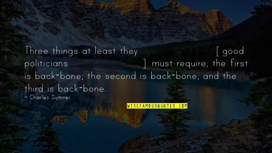 Teijeiro2 Quotes By Charles Sumner: Three things at least they [good politicians] must
