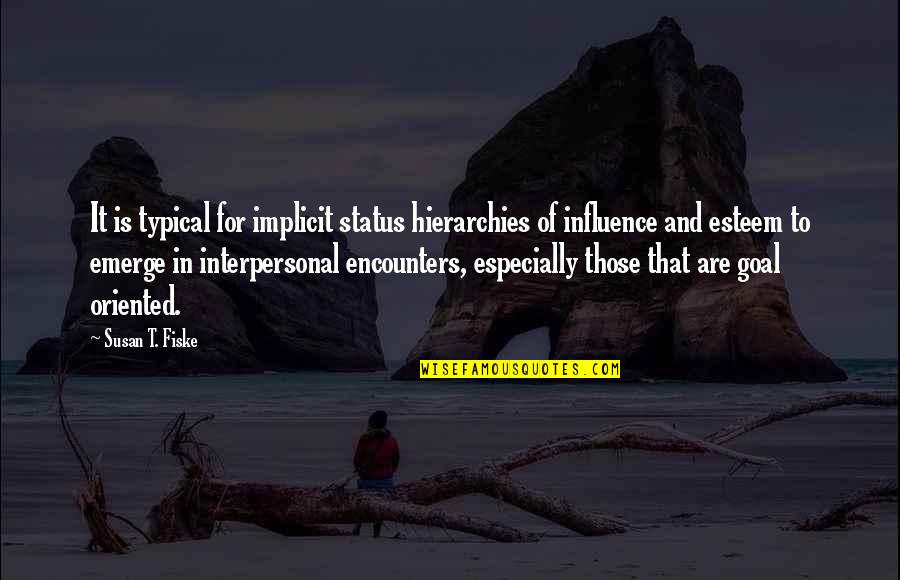 Teikavlog Quotes By Susan T. Fiske: It is typical for implicit status hierarchies of Teikavlog Quotes By Susan T. Fiske: It is typical for implicit status hierarchies of