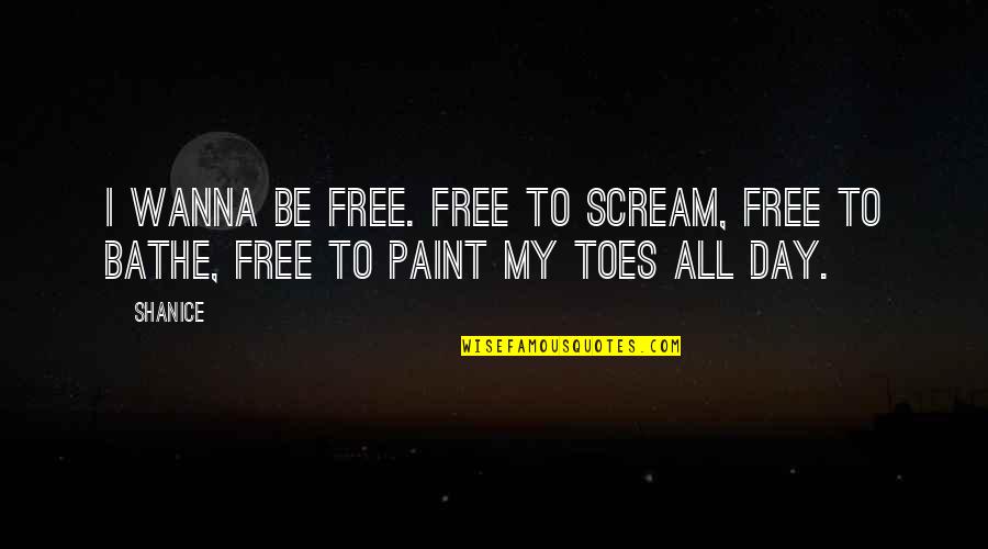 Teilen In English Quotes By Shanice: I wanna be free. Free to scream, free