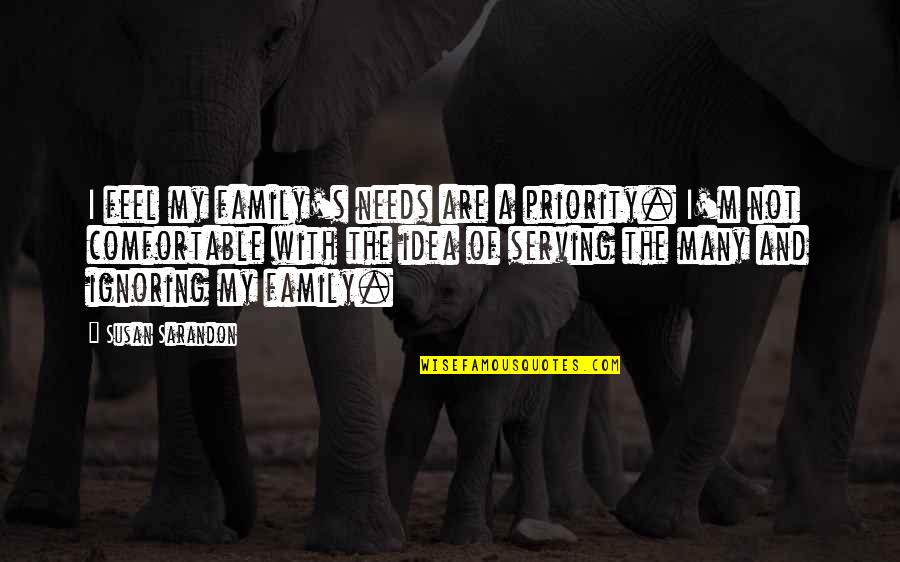 Teilen In English Quotes By Susan Sarandon: I feel my family's needs are a priority. Teilen In English Quotes By Susan Sarandon: I feel my family's needs are a priority.