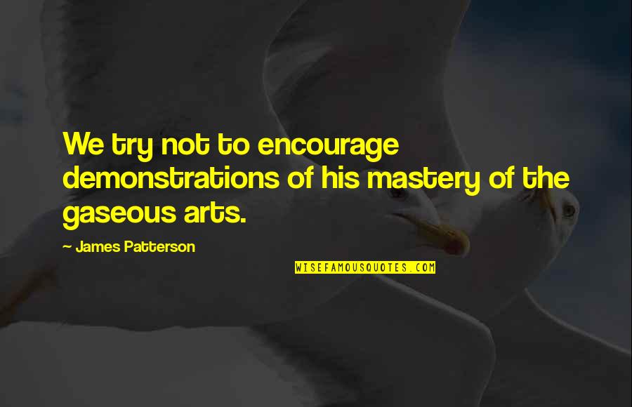 Teiling Quotes By James Patterson: We try not to encourage demonstrations of his