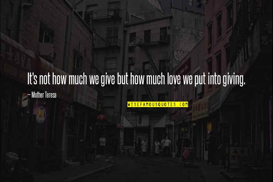 Teilles Quotes By Mother Teresa: It's not how much we give but how