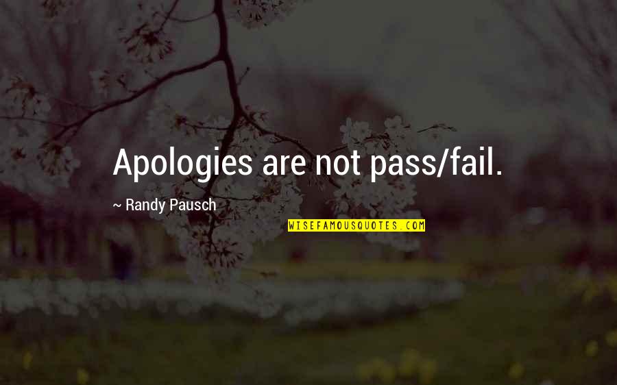 Teillet Quotes By Randy Pausch: Apologies are not pass/fail.