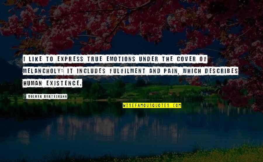 Teils Sonic Quotes By Volker Bertelmann: I like to express true emotions under the Teils Sonic Quotes By Volker Bertelmann: I like to express true emotions under the