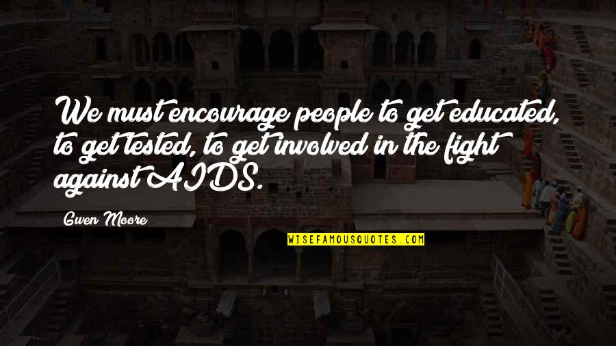 Teimuraz Ciklauri Quotes By Gwen Moore: We must encourage people to get educated, to Teimuraz Ciklauri Quotes By Gwen Moore: We must encourage people to get educated, to