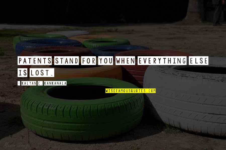 Teindre Du Quotes By Kalyan C. Kankanala: Patents stand for you when everything else is Teindre Du Quotes By Kalyan C. Kankanala: Patents stand for you when everything else is