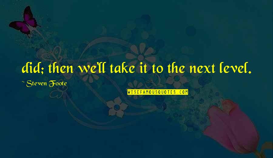 Teinert Construction Quotes By Steven Foote: did; then we'll take it to the next