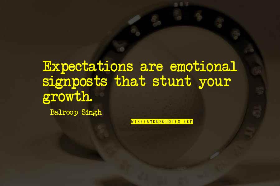 Teinert Metal Quotes By Balroop Singh: Expectations are emotional signposts that stunt your growth. Teinert Metal Quotes By Balroop Singh: Expectations are emotional signposts that stunt your growth.