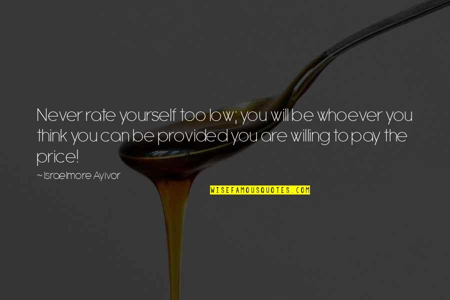 Teinert Metal Quotes By Israelmore Ayivor: Never rate yourself too low; you will be Teinert Metal Quotes By Israelmore Ayivor: Never rate yourself too low; you will be