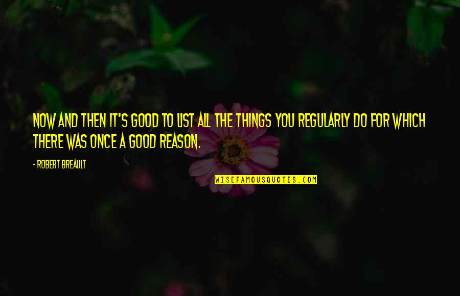 Teinert Metal Quotes By Robert Breault: Now and then it's good to list all Teinert Metal Quotes By Robert Breault: Now and then it's good to list all