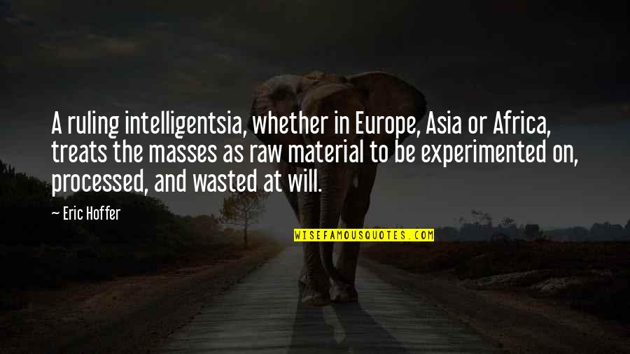 Teineteiseleidmine Quotes By Eric Hoffer: A ruling intelligentsia, whether in Europe, Asia or Teineteiseleidmine Quotes By Eric Hoffer: A ruling intelligentsia, whether in Europe, Asia or