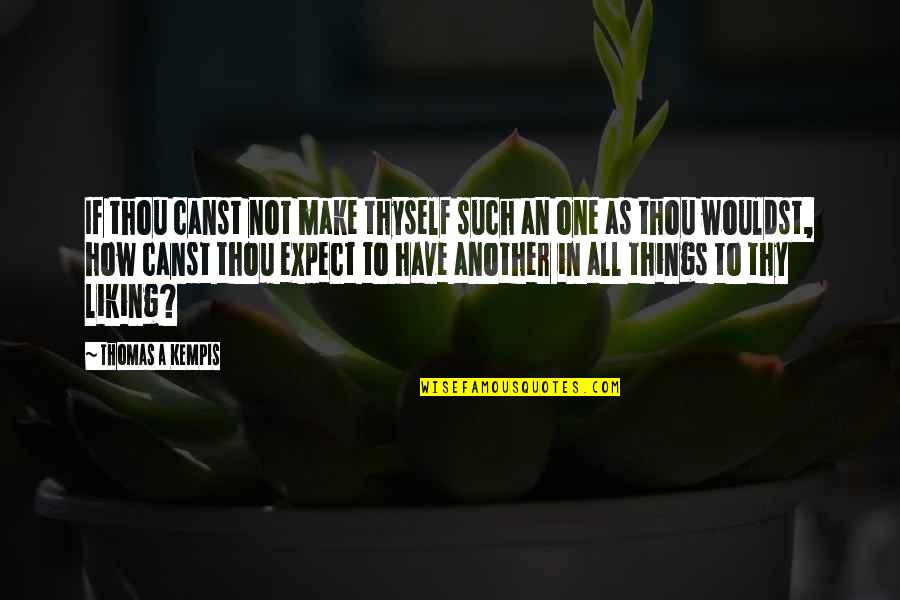 Teineteiseleidmine Quotes By Thomas A Kempis: If thou canst not make thyself such an Teineteiseleidmine Quotes By Thomas A Kempis: If thou canst not make thyself such an