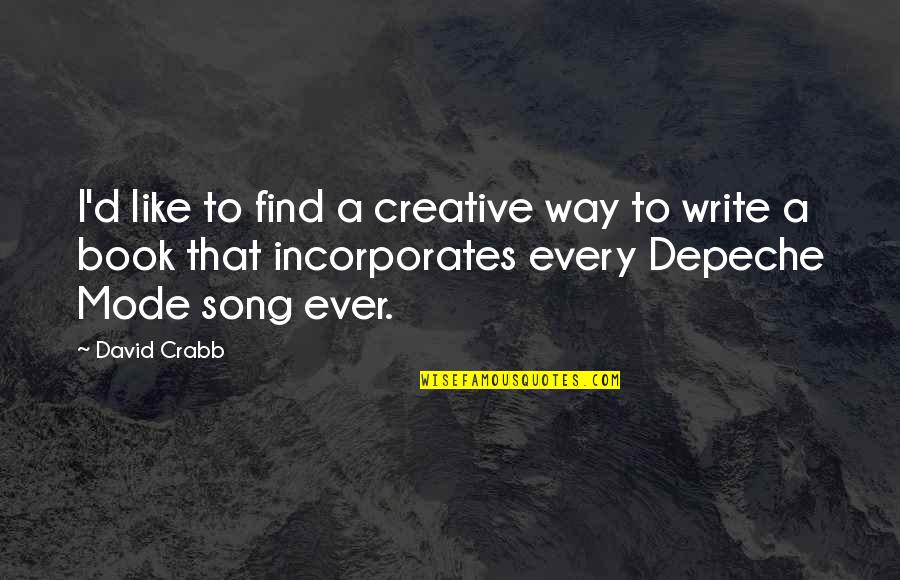 Teisco Quotes By David Crabb: I'd like to find a creative way to