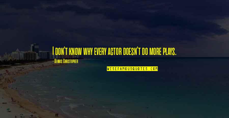 Teisco Quotes By Dennis Christopher: I don't know why every actor doesn't do